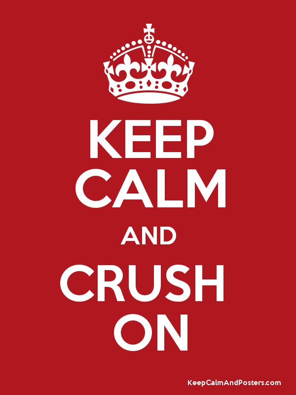 Keep Calm & Crush On